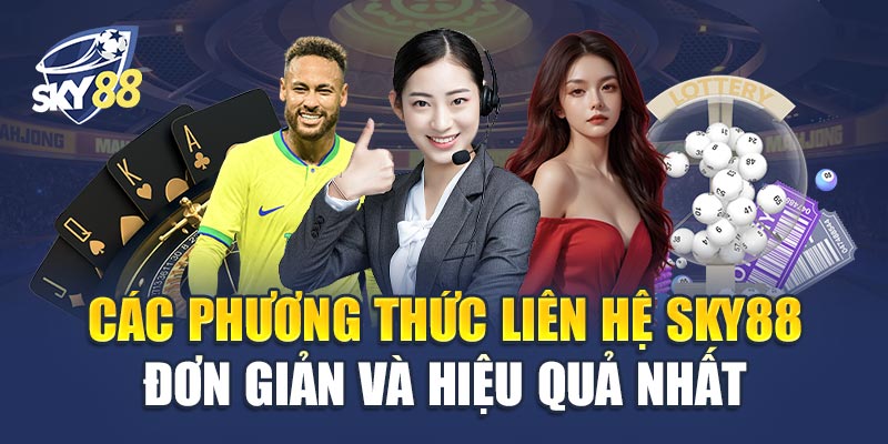 Các Phương Thức Liên Hệ Sky88 Đơn Giản Và Hiệu Quả Nhất