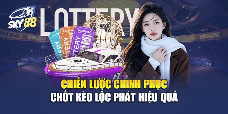 Chiến Lược Chinh Phục Chốt Kèo Lộc Phát Hiệu Quả