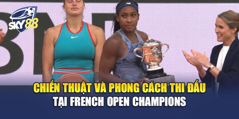 Chiến thuật và phong cách thi đấu tại French Open Champions