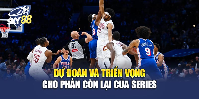 Dự đoán và triển vọng cho phần còn lại của series