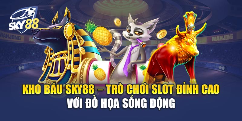 Kho Báu Sky88 – Trò Chơi Slot Đỉnh Cao Với Đồ Họa Sống Động