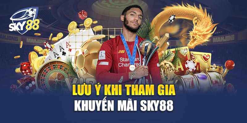 Lưu Ý Khi Tham Gia Khuyến Mãi Sky88