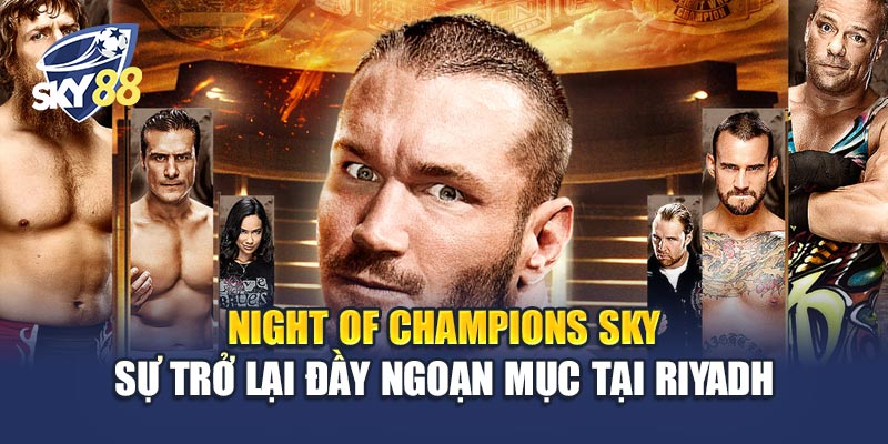 Night of Champions Sky – Sự trở lại đầy ngoạn mục tại Riyadh