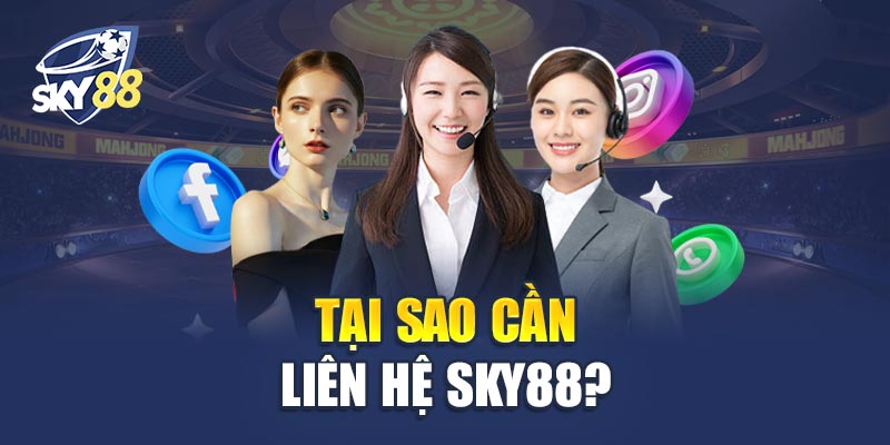 Tại Sao Cần Liên Hệ Sky88?