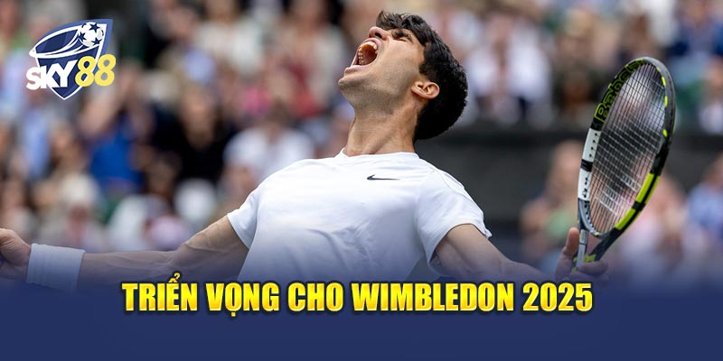 Triển vọng cho Wimbledon 2025